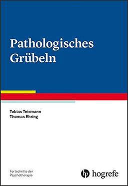 Pathologisches Grübeln (Fortschritte der Psychotherapie / Manuale für die Praxis)