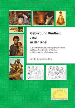 Geburt und Kindheit Jesu in der Bibel: Arbeitsblätter für den Religionsunterricht in Klasse 4 und in der Unterstufe mit Lösungen zur Selbstkontrolle.