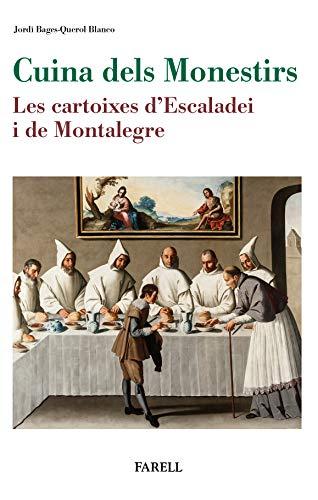 Cuina dels Monestirs. Les cartoixes d'Escaladei i de Montalegre (Rebost i Cuina, Band 17)