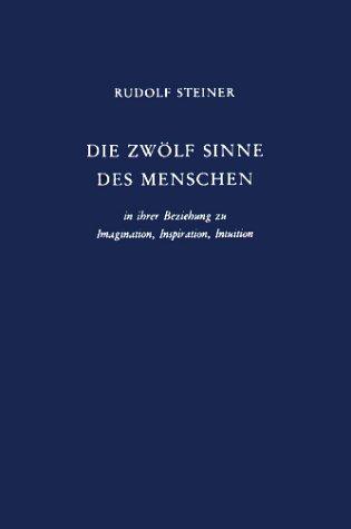 Die zwölf Sinne des Menschen in ihrer Beziehung zu Imagination, Inspiration und Intuition: Vortrag, Dornach 1920