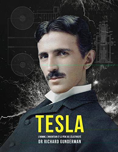 Tesla : l'homme, l'inventeur et le père de l'électricité