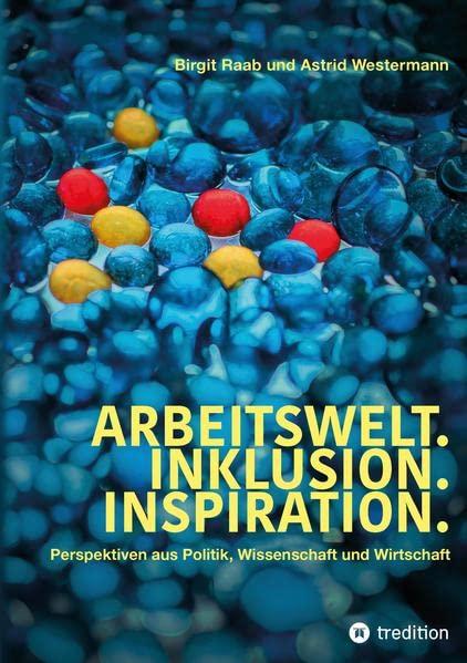 Arbeitswelt.Inklusion.Inspiration. Umsetzung der UN-Behindertenrechtskonvention. Handlungsempfehlung: Aktionspläne: Perspektiven aus Politik, ... Vertreter:innen aus Verbänden und Vereinen