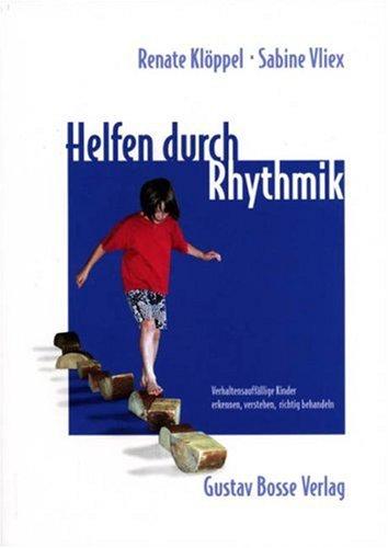 Helfen durch Rhythmik: Verhaltensauffällige Kinder erkennen, verstehen, richtig behandeln