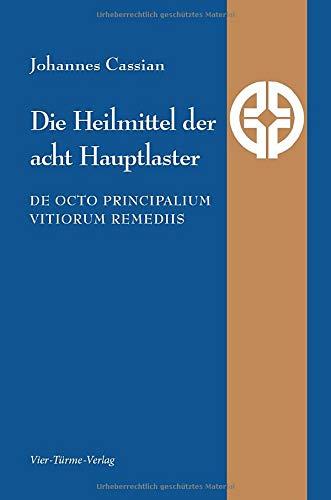 Ursachen und Heilung der acht Hauptlaster. De octo principalium vitiorum remediis (Quellen der Spiritualität)