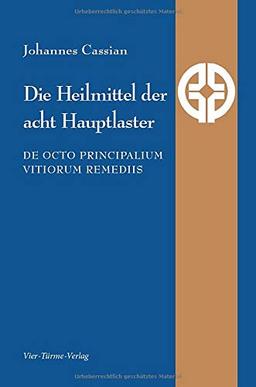 Ursachen und Heilung der acht Hauptlaster. De octo principalium vitiorum remediis (Quellen der Spiritualität)