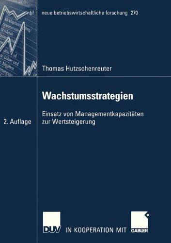 Wachstumsstrategien: Einsatz von Managementkapazitäten zur Wertsteigerung (Neue Betriebswirtschaftliche Forschung (NBF)) (German Edition)