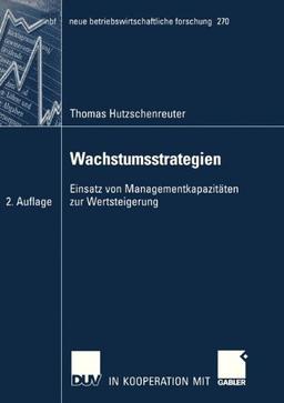 Wachstumsstrategien: Einsatz von Managementkapazitäten zur Wertsteigerung (Neue Betriebswirtschaftliche Forschung (NBF)) (German Edition)