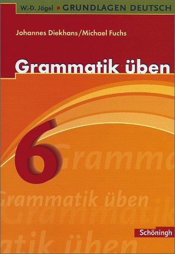 W.-D. Jägel Grundlagen Deutsch: Grammatik üben 6. Schuljahr