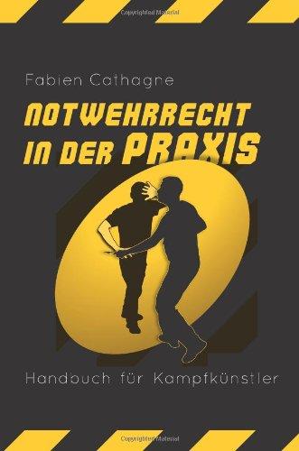 Notwehrrecht in der Praxis: Handbuch fuer Kampfkuenstler