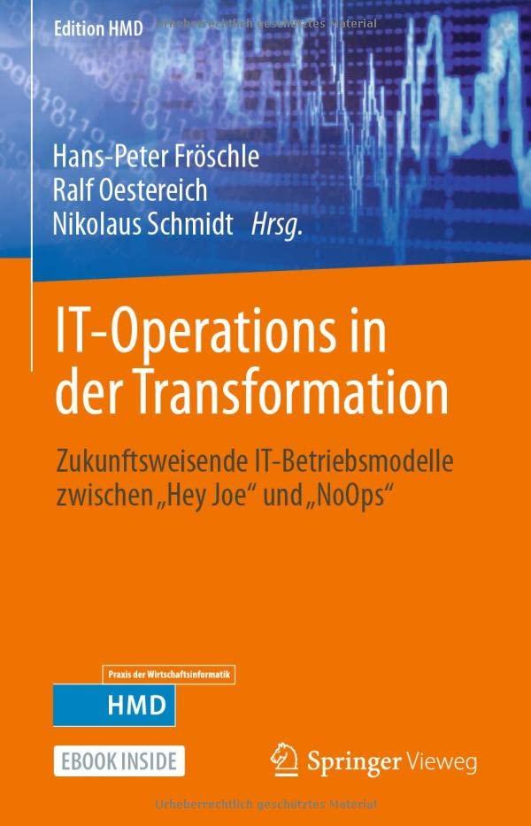 IT-Operations in der Transformation: Zukunftsweisende IT-Betriebsmodelle zwischen „Hey Joe“ und „NoOps“ (Edition HMD)