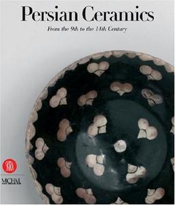 Persian Ceramics: 9th - 14th Century: From the 9th to the 14th Century