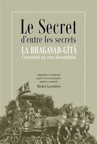 Le secret d'entre les secrets - La Bhagavad-Gîtâ - L'essentiel en vers alexandrins