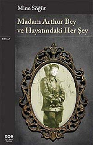 Madam Arthur Bey ve Hayatindaki Her Sey