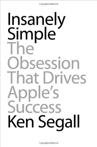 Insanely Simple: The Obsession That Drives Apple's Success