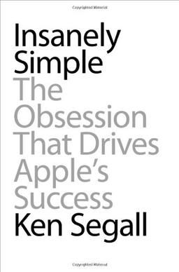 Insanely Simple: The Obsession That Drives Apple's Success