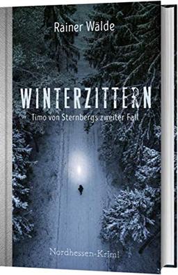 Winterzittern: Timo von Sternbergs zweiter Fall (Nordhessen-Krimi)