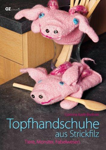 Topfhandschuhe aus Strickfilz: Tiere, Monster, Fabelwesen