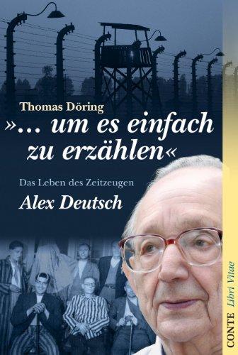 "... um es einfach zu erzählen": Das Leben des Zeitzeugen Alex Deutsch