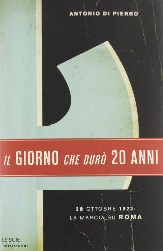 Il giorno che durò vent'anni. 22 ottobre 1922: la marcia su Roma