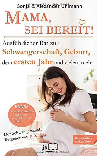 MAMA, SEI BEREIT!: Der große Schwangerschaft Ratgeber zu den Themen Schwangerschaft Tag für Tag, Geburtsvorbereitung, Homöopathie in der Schwangerschaft und Impfen pro und contra