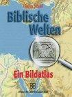 Biblische Welten: Ein Bildatlas