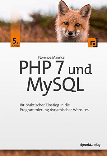 PHP 7 und MySQL: Ihr praktischer Einstieg in die Programmierung dynamischer Websites