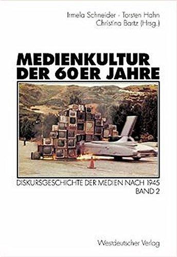 Medienkultur der 60er Jahre. Diskursgeschichte der Medien nach 1945. Band 2