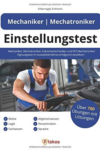 Einstellungstest Mechaniker, Mechatroniker, Industriemechaniker & KFZ Mechatroniker: Eignungstest im Auswahlverfahren erfolgreich bestehen | 780 Übungen mit Lösungen: Mathe, Logik, Fachwissen & mehr