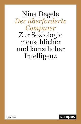 Der überforderte Computer: Zur Soziologie menschlicher und künstlicher Intelligenz (Campus Forschung)