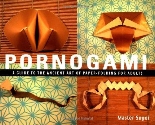 Pornogami: A Guide to the Ancient Art of Paper-Folding for Adults