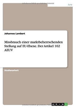 Missbrauch einer marktbeherrschenden Stellung auf EU-Ebene. Der Artikel 102 AEUV