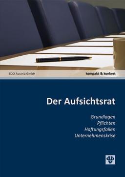 Der Aufsichtsrat: Österreich Grundlagen, Pflichten, Haftungsfallen, Unternehmenskrise