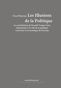 Les Illusions de la Politique: La contribution de Donald Trump à leur élimination et le rôle de la politique extérieure et économique de l'Europe