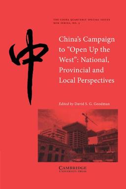 China's Campaign to "Open up the West": National, Provincial and Local Perspectives (The China Quarterly Special Issues, Band 5)