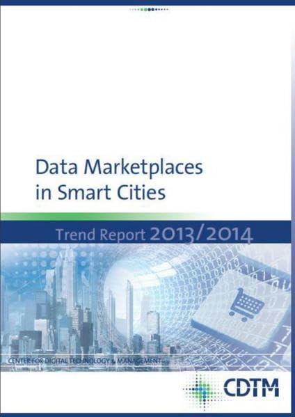 Data Marketplaces in Smart Cities: Trend Report 2013/2014 (CDTM Trend Report)