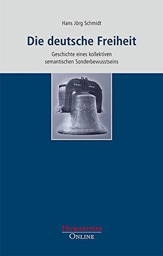 Die deutsche Freiheit: Geschichte eines kollektiven semantischen Sonderbewusstseins