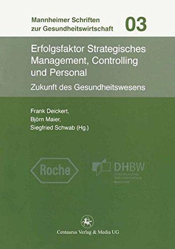 Erfolgsfaktor Strategisches Management, Controlling und Personal.: Zukunft des Gesundheitswesens (Mannheimer Schriften zur Gesundheitswirtschaft, Band 3)