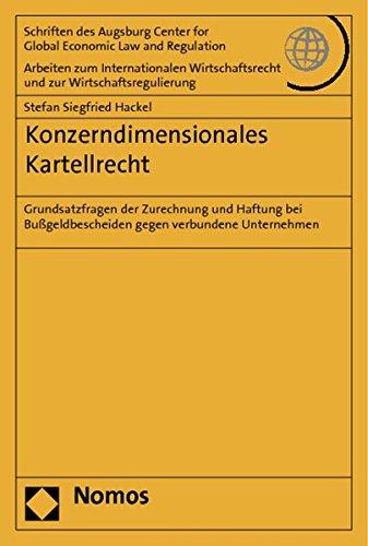 Konzerndimensionales Kartellrecht: Grundsatzfragen der Zurechnung und Haftung bei Bußgeldbescheiden gegen verbundene Unternehmen (Schriften des ... und zur Wirtschaftsregulierung)