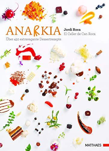 Anarkia: El Celler de Can Roca - über 450 extravagante Dessertrezepte