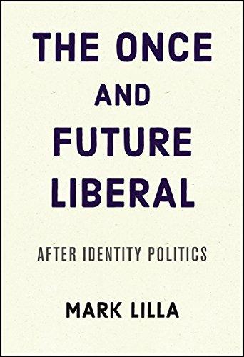 The Once and Future Liberal: After Identity Politics