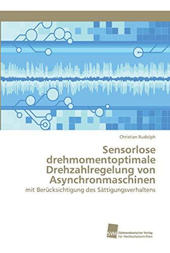 Sensorlose drehmomentoptimale Drehzahlregelung von Asynchronmaschinen: mit Berücksichtigung des Sättigungsverhaltens