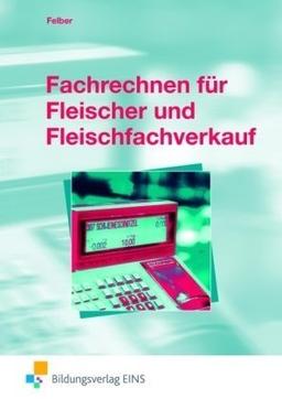 Fachrechnen für Fleischer und Fleischfachverkauf. Lehr- und Fachbuch: Lehr-/Fachbuch