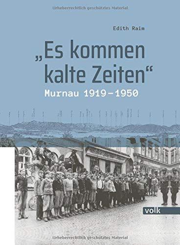 "Es kommen kalte Zeiten": Murnau 1919-1950