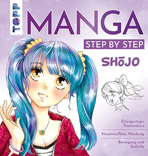 Manga Step by Step Shōjo: Körperaufbau, Kleidung, Bewegung und Gefühle, Wissenswertes zum Manga-Shojo-Kult