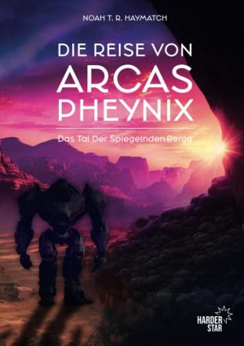 Die Reise von Arcas Pheynix: Das Tal Der Spiegelnden Berge