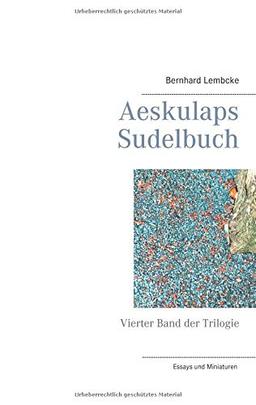 Aeskulaps Sudelbuch: Vierter Band der Trilogie