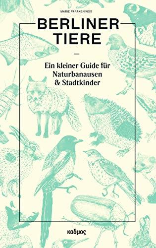 Berliner Tiere Ein kleiner Guide für Naturbanausen und Stadtkinder