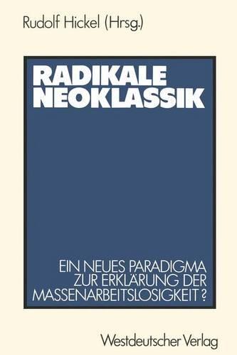 Radikale Neoklassik. Ein neues Paradigma zur Erklärung der Massenarbeitslosigkeit? Die Vogt-Kontroverse