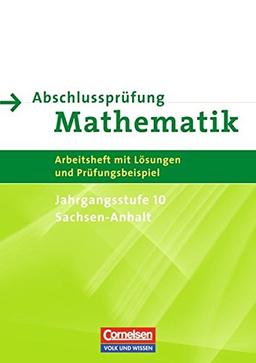 Abschlussprüfung Mathematik - Sekundarstufe I - Sachsen-Anhalt: 10. Schuljahr - Zentrale Prüfung: Arbeitsheft mit Lösungen und Prüfungsbeispielen