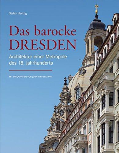 Das barocke Dresden: Architektur einer Metropole des 18. Jahrhunderts